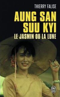 Thierry Falise - Aung San Suu Kyi : Le jasmin ou la lune