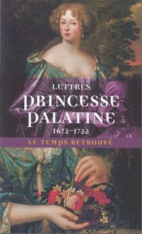 Couverture du livre Lettres de la princesse Palatine - 1672/1722 - Charlotte Elisabeth De Baviere