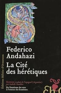 Federico Andahazi - La Cité des hérétiques