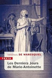 Emmanuel De Waresquiel - Les derniers jours de Marie-Antoinette