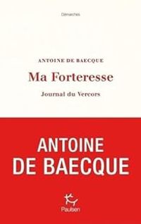 Antoine De Baecque - Ma forteresse