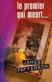 Couverture du livre Le premier qui meurt... - James Patterson