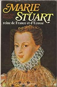 Couverture du livre Marie Stuart reine de France et d'Écosse - Antonia Fraser