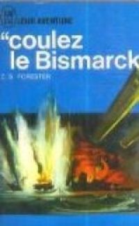 Cecil Scott Forester - Coulez le bismarck