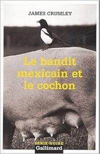 James Crumley - Le Bandit mexicain et le cochon