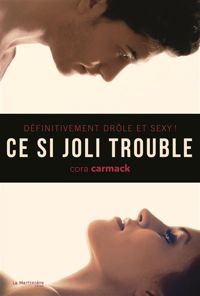 Couverture du livre Ce si joli trouble. Définitivement drôle et sexy ! - Cora Carmack