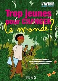 Couverture du livre Trop jeunes pour changer le monde ? - Charlotte Grossetete - Marie Helene De Cherisey