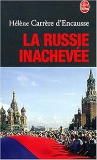 Helene Carrere Dencausse - La Russie inachevée