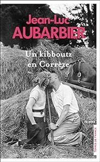 Jean Luc Aubarbier - Un kibboutz en Corrèze