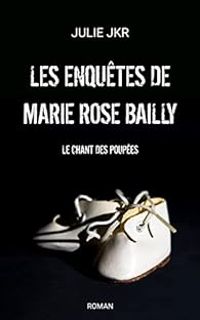 Julie Jkr - Les enquêtes de Marie Rose Bailly 