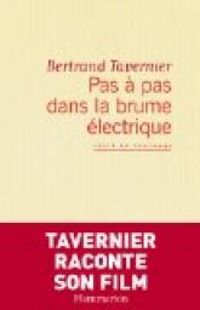 Bertrand Tavernier - Pas à pas dans la brume électrique