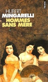 Hubert Mingarelli - Hommes sans mère