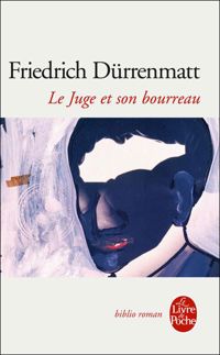 Friedrich Dürrenmatt - Le juge et son bourreau