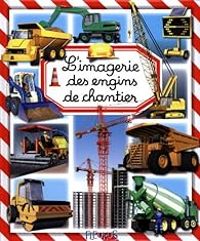 Marie Renee Guilloret - L'imagerie des engins de chantier