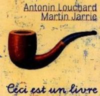 Antonin Louchard - Martin Jarrie - Ceci est un livre