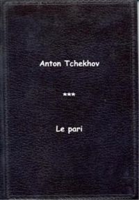 Anton Tchekhov - Le pari