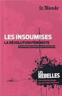 Christine Bard - Gregoire Kauffmann - Les insoumises, la révolution féministe