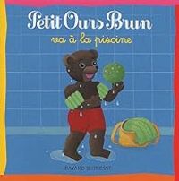 Couverture du livre Petit Ours Brun va à la piscine - Daniele Bour - Marie Aubinais