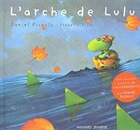 Daniel Picouly - Frederic Pillot - Lulu Vroumette : L'arche de Lulu