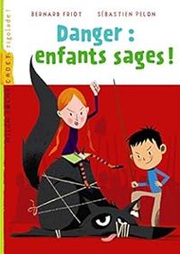 Bernard Friot - Danger : enfants sages !