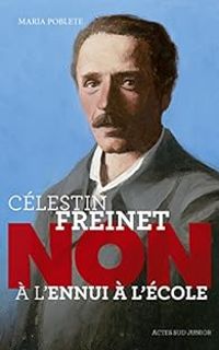 Couverture du livre Célestin Freinet : 'Non à l'ennui à l'école' - Maria Poblete