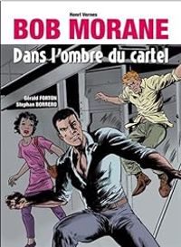 Couverture du livre Bob Morane : Dans l'ombre du cartel - Henri Vernes - Gerald Forton - Stephan Borrero