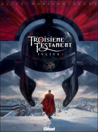 Alex Alice - Xavier Dorison - Robin Recht - Le Troisième Testament - Julius Livre 1