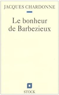 Couverture du livre Le bonheur de Barbezieux - Jacques Chardonne