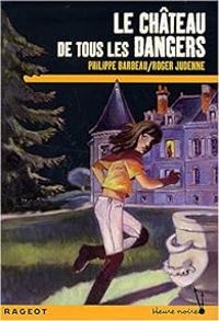 Couverture du livre Le château de tous les dangers - Philippe Barbeau - Roger Judenne