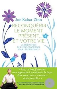 Couverture du livre Reconquerir le Moment Présent... et Votre Vie - Jon Kabat Zinn