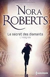 Nora Roberts - Le secret des diamants - Intégrale