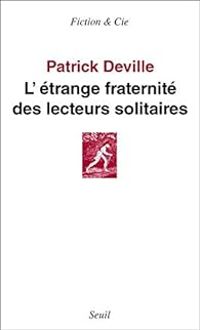 Patrick Deville - L'étrange fraternité des lecteurs solitaires