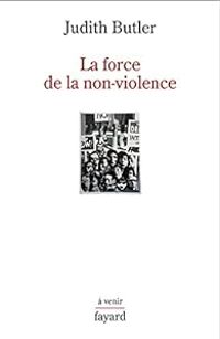 Judith P Butler - La force de la non-violence