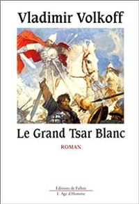 Couverture du livre Le Grand Tsar blanc - Vladimir Volkoff