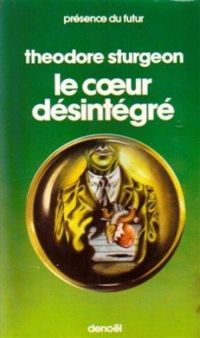 Theodore Sturgeon - Le cœur désintégré