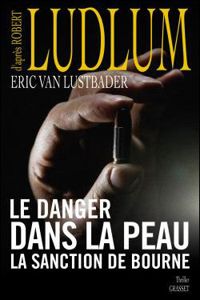 Robert Ludlum - Eric Van Lustbader - Le danger dans la peau: La sanction de Bourne