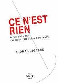 Thomas Legrand - Ce n'est rien qu'un président qui nous fait perdre du temps