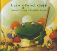 Daniel Picouly - Lulu Vroumette : Lulu grand chef