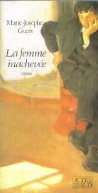 Marie Josephe Guers - La femme inachevée