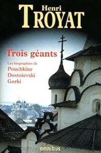 Couverture du livre Trois géants : Pouchkine - Dostoïevski - Gorki - Henri Troyat