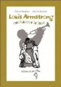 Couverture du livre Louis Armstrong : enchanter le jazz - Franck Medioni - Michel Backes