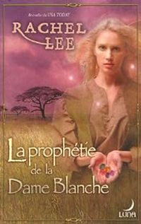 Rachel Lee - La prophétie de la Dame Blanche