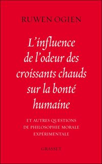 Ruwen Ogien - L'influence de l'odeur des croissants chauds sur la bonté humaine