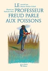 Marion Muller Colard - Le professeur Freud parle aux poissons