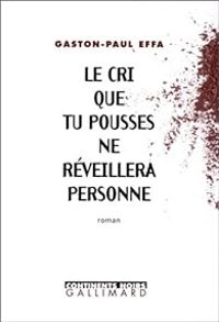 Gaston Paul Effa - Le cri que tu pousses ne réveillera personne