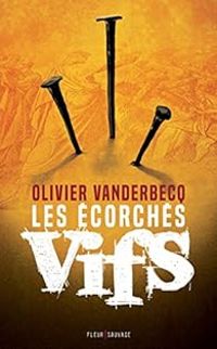 Couverture du livre Les écorchés vifs - Olivier Vanderbecq