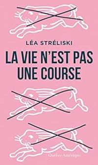 Couverture du livre La Vie N'Est Pas une Course - Lea Streliski