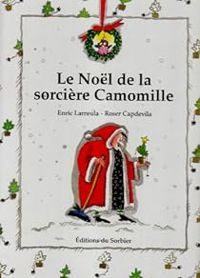 Couverture du livre Le Noël de la sorcière Camomille - Roser Capdevila - Enric Larreula