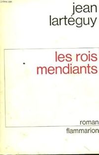 Jean Larteguy - Les Rois Mendiants