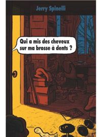 Jerry Spinelli - Qui a mis des cheveux sur ma brosse à dents ?